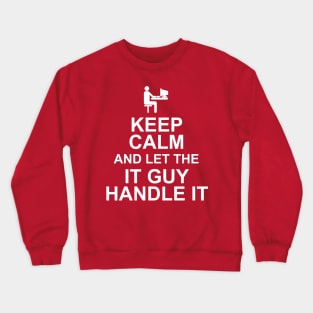 Keep Calm And Let The IT Guy Handle It Crewneck Sweatshirt